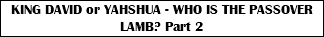 KING DAVID or YAHSHUA - WHO IS THE PASSOVER LAMB? Part 2 