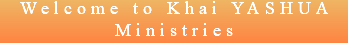 Welcome to Khai YASHUA Ministries
